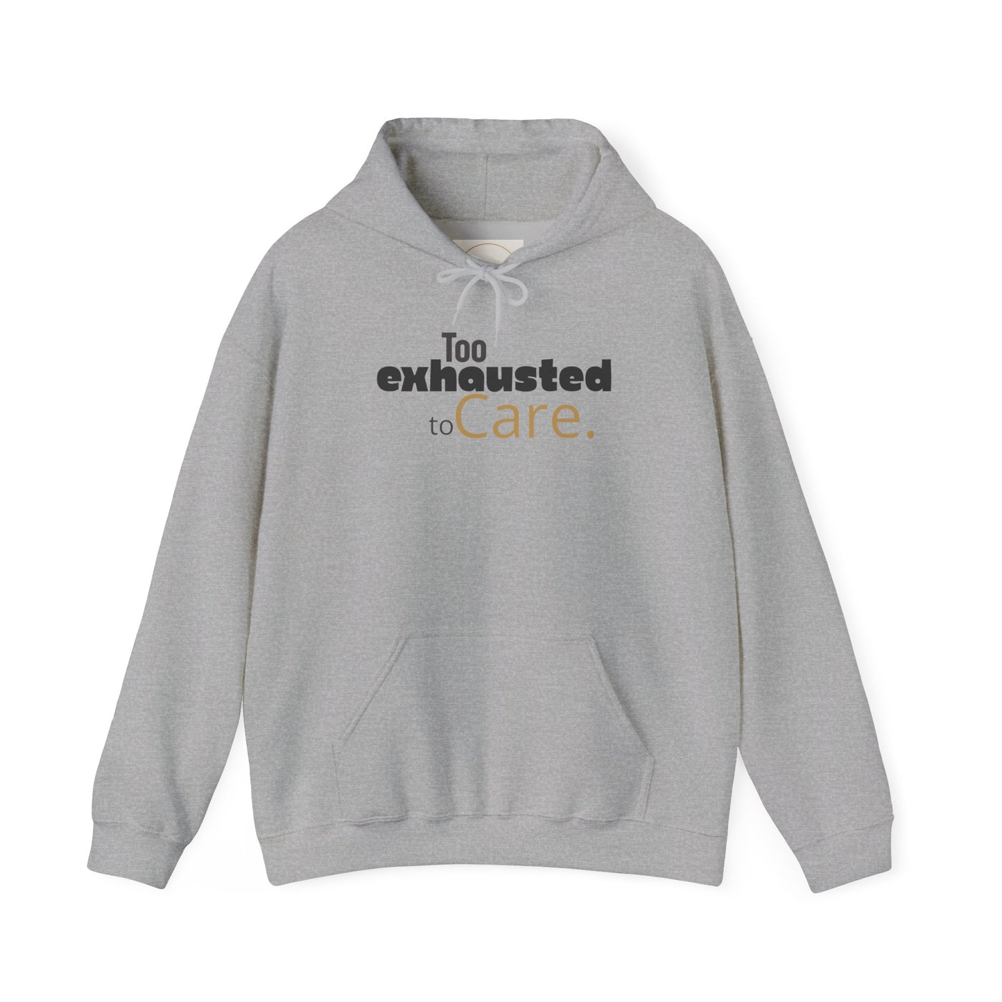 Too Exhausted to Care. Gildan Unisex Hoodie