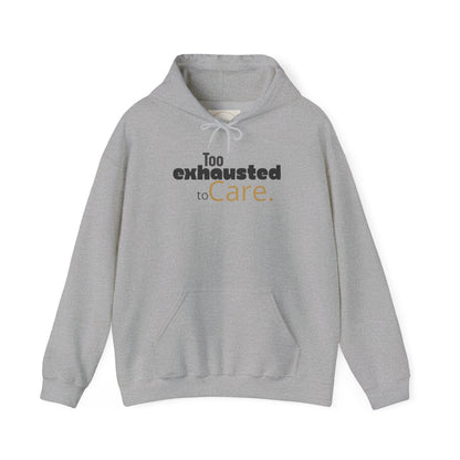 Too Exhausted to Care. Gildan Unisex Hoodie