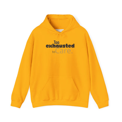 Too Exhausted to Care. Gildan Unisex Hoodie