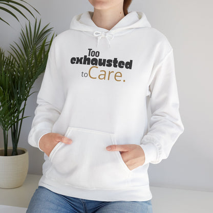 Too Exhausted to Care. Gildan Unisex Hoodie