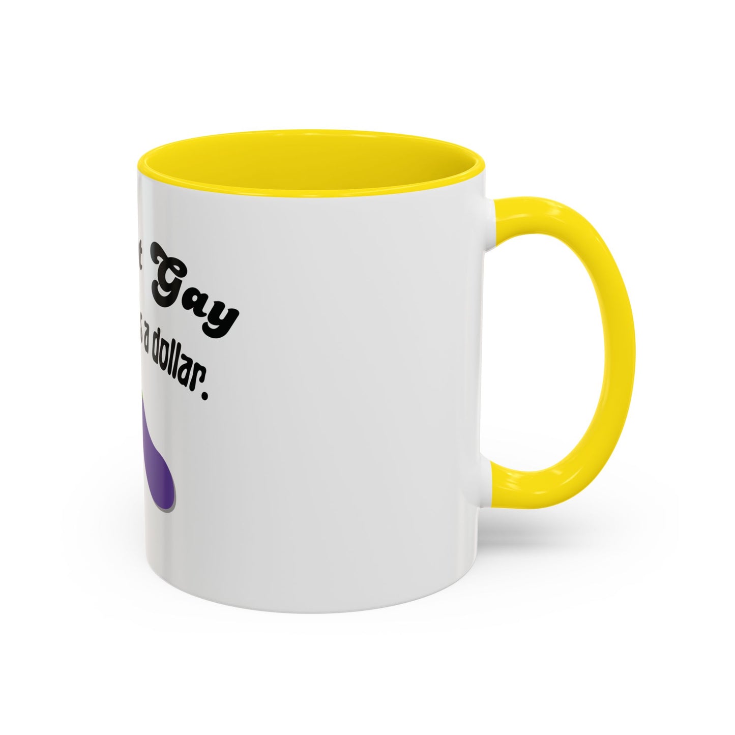 💸 “I’m Not Gay, But a Dollar’s a Dollar” Accent Mug – Funny Queer Humor Ceramic