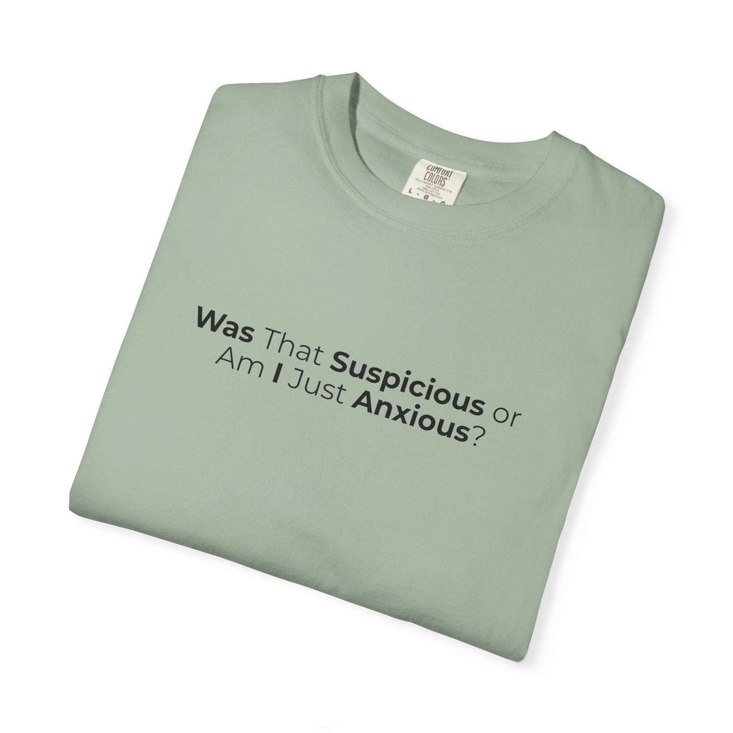 Was That Suspicious Or Am I Just Anxious Shirt, Funny Anxiety Tee, Overthinker Gift, Comfort Colors T Shirt