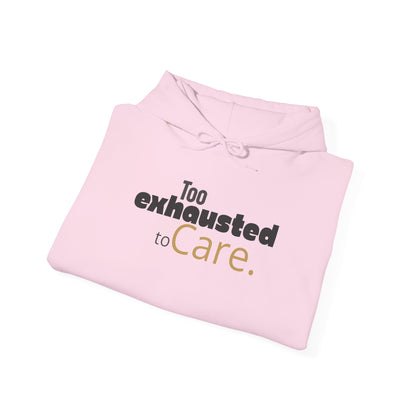 Too Exhausted to Care. Gildan Unisex Hoodie