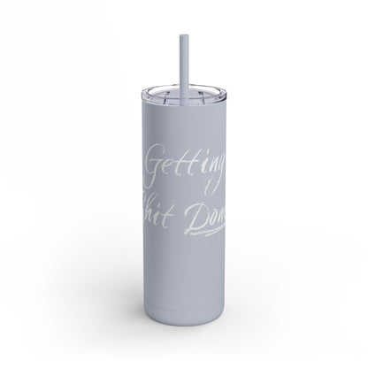 “Getting Shit Done” Matte Tumbler – 20oz Maars Skinny Tumbler with Straw | Chalk Script Hydration Statement