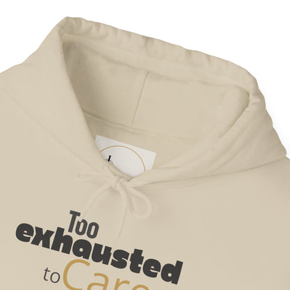 Too Exhausted to Care. Gildan Unisex Hoodie