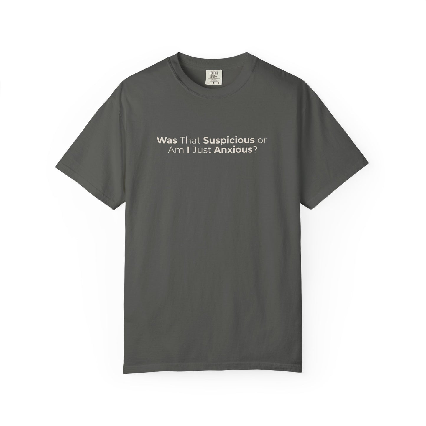 Was That Suspicious Or Am I Just Anxious Shirt, Funny Anxiety Tee, Overthinker Gift, Comfort Colors T Shirt