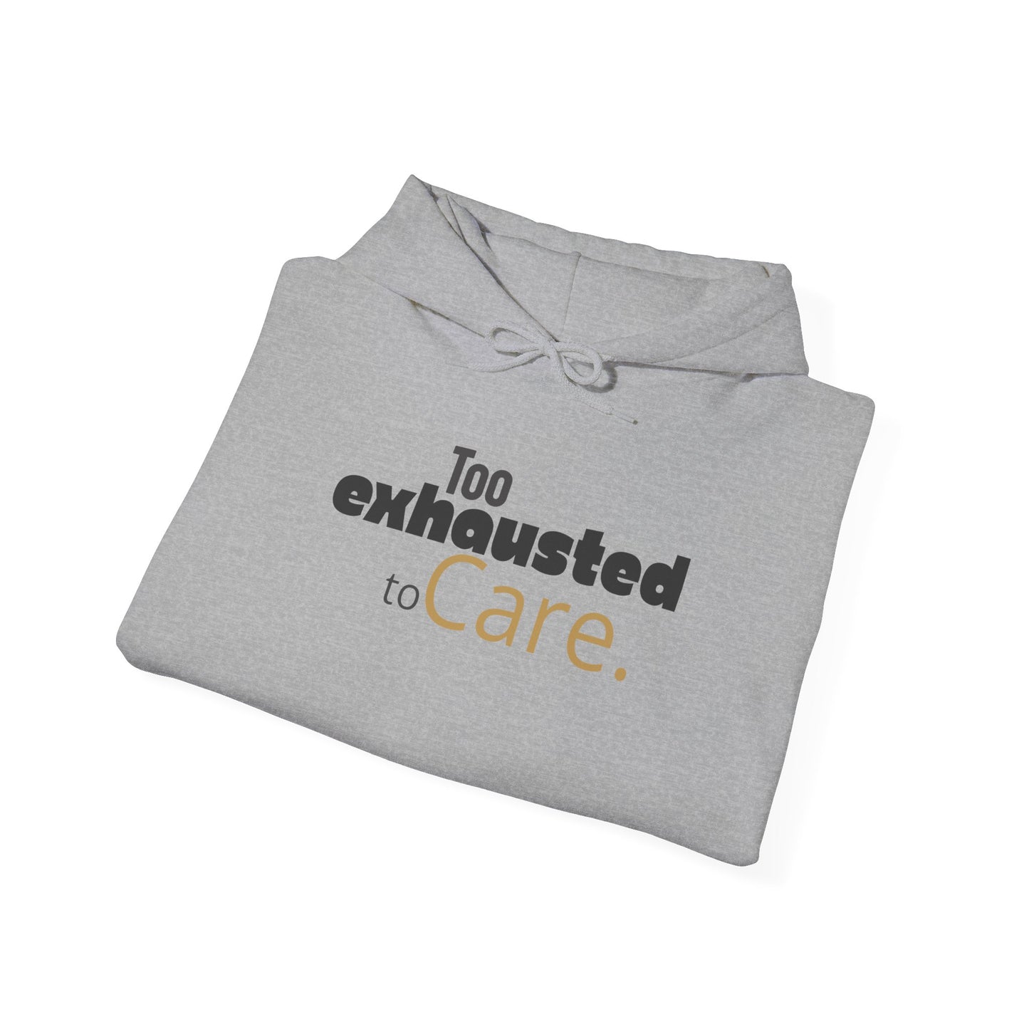 Too Exhausted to Care. Gildan Unisex Hoodie
