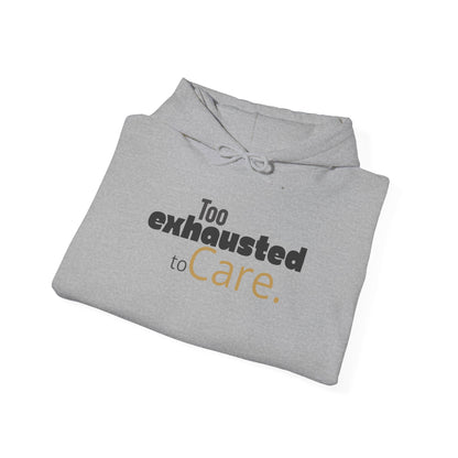 Too Exhausted to Care. Gildan Unisex Hoodie