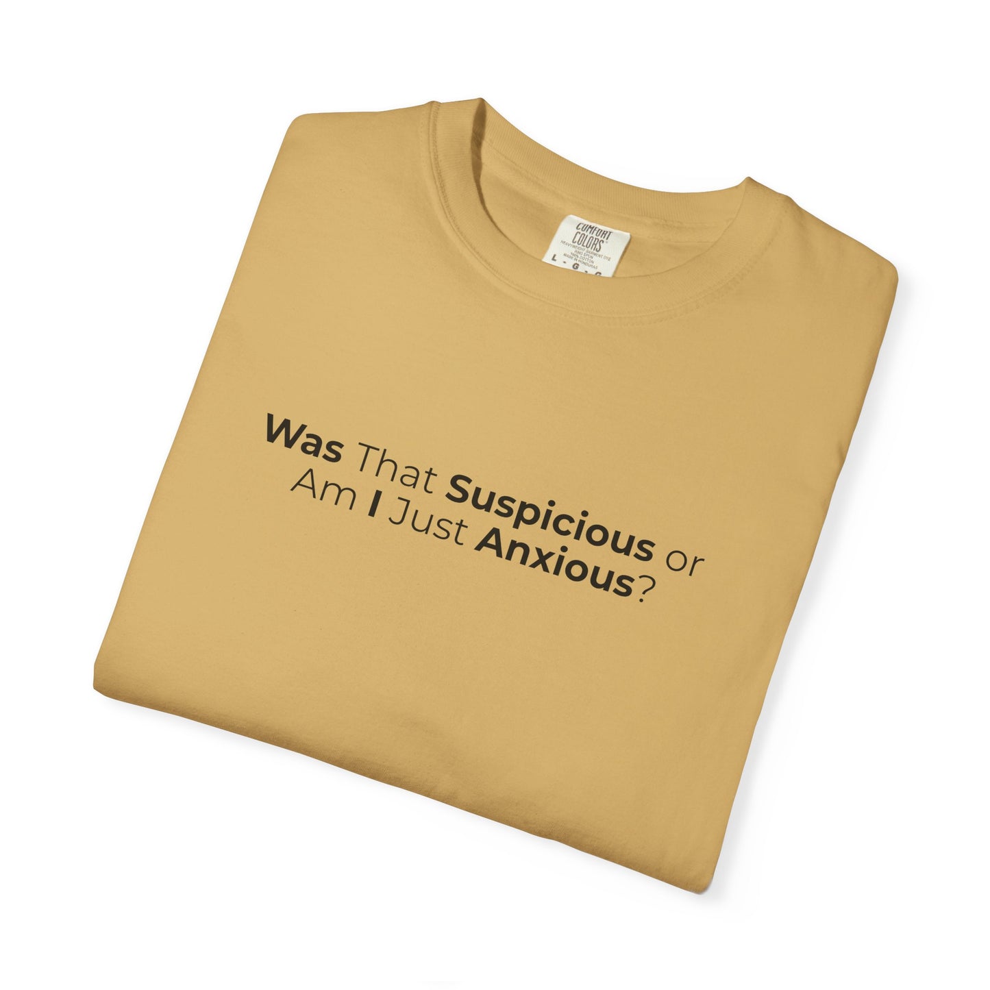 Was That Suspicious Or Am I Just Anxious Shirt, Funny Anxiety Tee, Overthinker Gift, Comfort Colors T Shirt