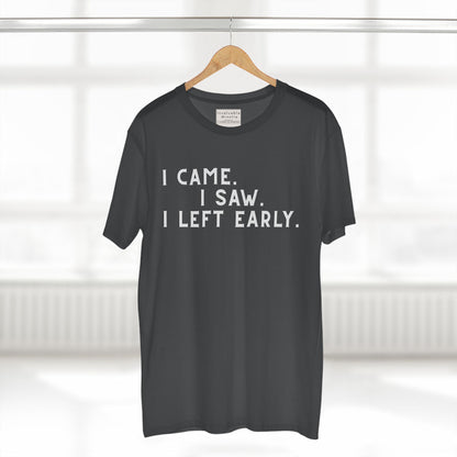 I Came I Saw I Left Early Shirt – Funny Quote Tee | AS Colour 5001 Premium Unisex T-Shirt, Free Worldwide Shipping