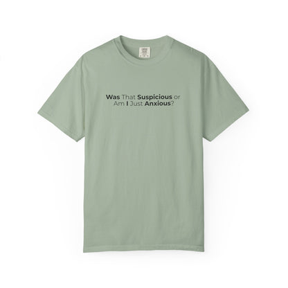 Was That Suspicious Or Am I Just Anxious Shirt, Funny Anxiety Tee, Overthinker Gift, Comfort Colors T Shirt