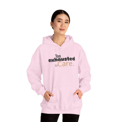Too Exhausted to Care. Gildan Unisex Hoodie