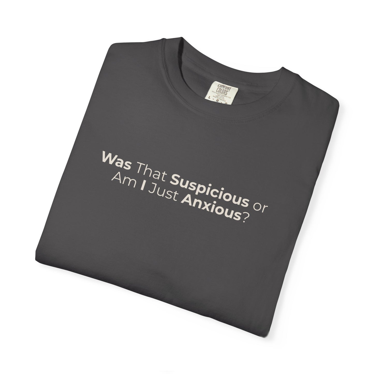 Was That Suspicious Or Am I Just Anxious Shirt, Funny Anxiety Tee, Overthinker Gift, Comfort Colors T Shirt