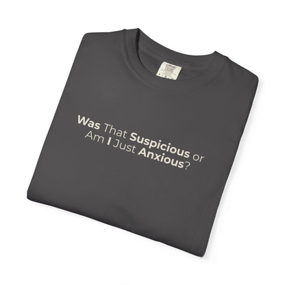 Was That Suspicious Or Am I Just Anxious Shirt, Funny Anxiety Tee, Overthinker Gift, Comfort Colors T Shirt