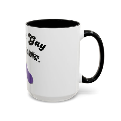 💸 “I’m Not Gay, But a Dollar’s a Dollar” Accent Mug – Funny Queer Humor Ceramic