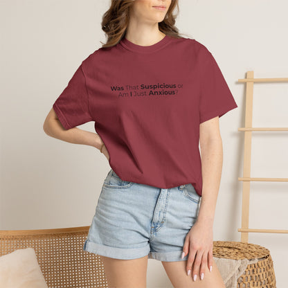 Was That Suspicious Or Am I Just Anxious Shirt, Funny Anxiety Tee, Overthinker Gift, Comfort Colors T Shirt