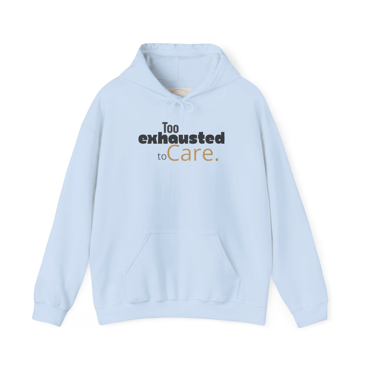 Too Exhausted to Care. Gildan Unisex Hoodie