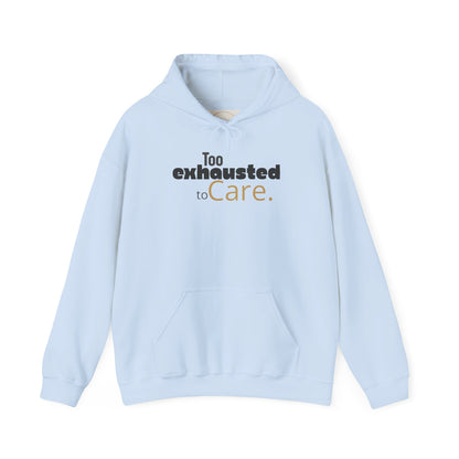 Too Exhausted to Care. Gildan Unisex Hoodie