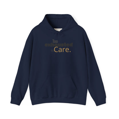 Too Exhausted to Care. Gildan Unisex Hoodie