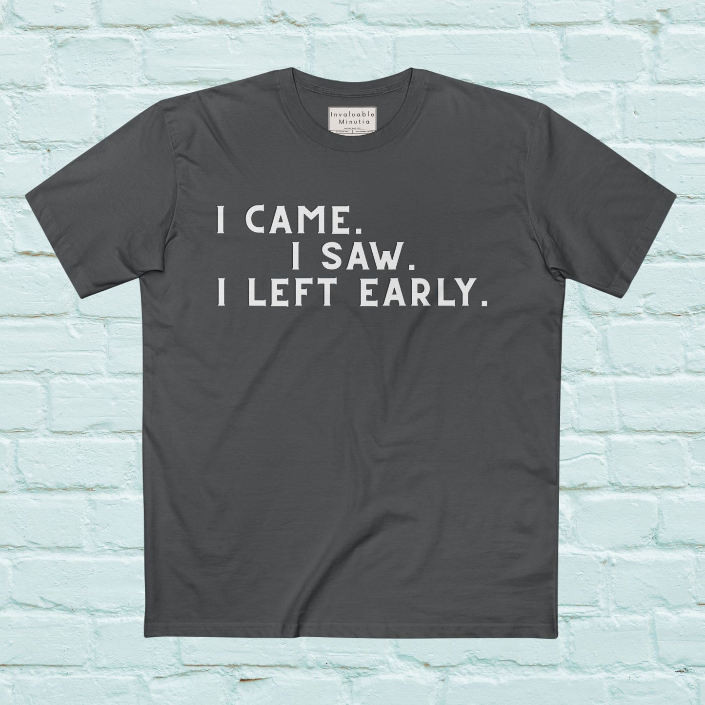 I Came I Saw I Left Early Shirt – Funny Quote Tee | AS Colour 5001 Premium Unisex T-Shirt, Free Worldwide Shipping