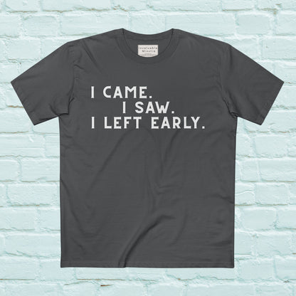 I Came I Saw I Left Early Shirt – Funny Quote Tee | AS Colour 5001 Premium Unisex T-Shirt, Free Worldwide Shipping