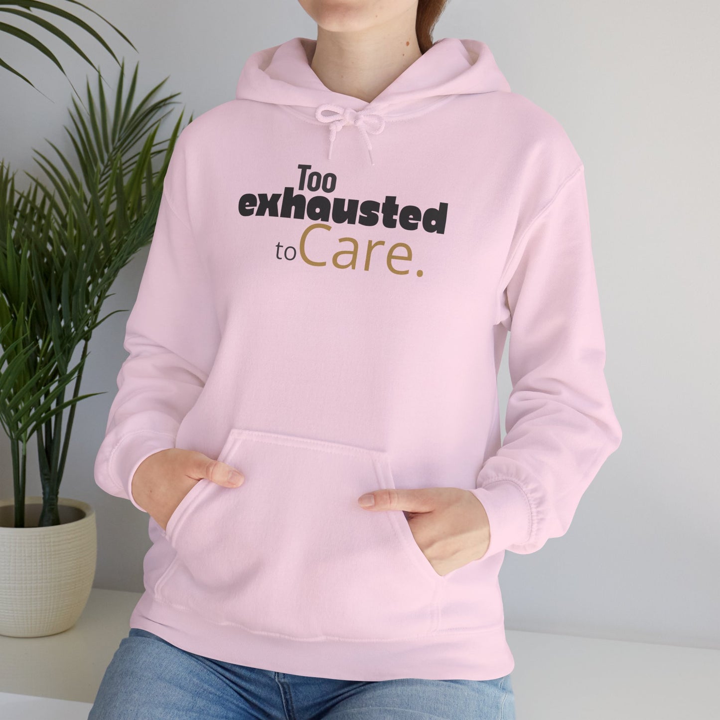 Too Exhausted to Care. Gildan Unisex Hoodie