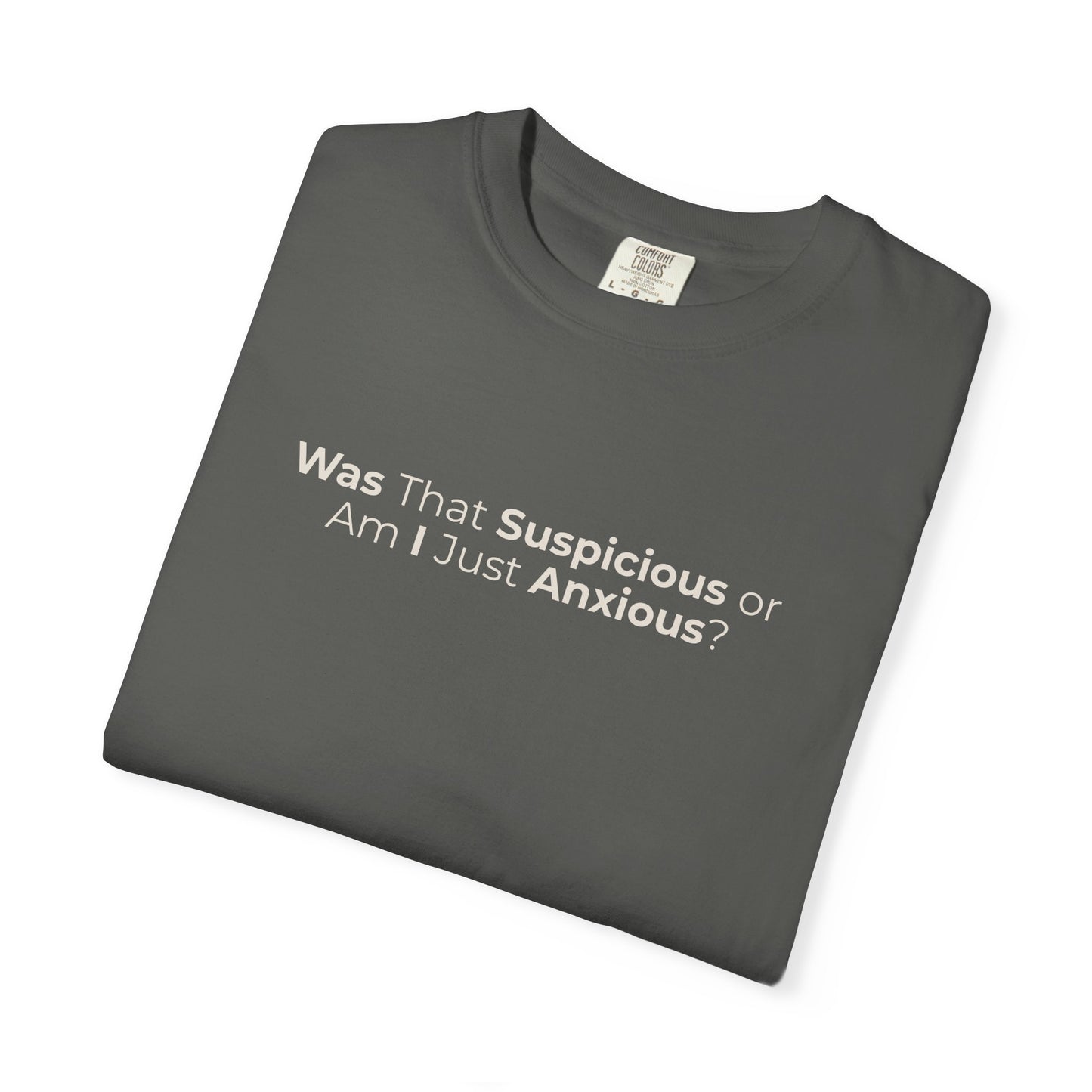 Was That Suspicious Or Am I Just Anxious Shirt, Funny Anxiety Tee, Overthinker Gift, Comfort Colors T Shirt