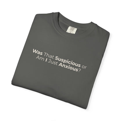 Was That Suspicious Or Am I Just Anxious Shirt, Funny Anxiety Tee, Overthinker Gift, Comfort Colors T Shirt