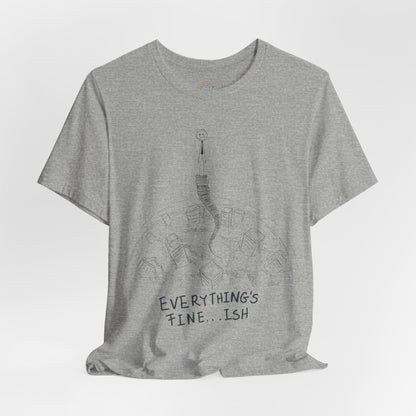 “Everything's Fine...Ish” Stick Figure Tee | Dark Humor Graphic Shirt | Bella+Canvas Unisex
