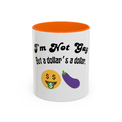 💸 “I’m Not Gay, But a Dollar’s a Dollar” Accent Mug – Funny Queer Humor Ceramic