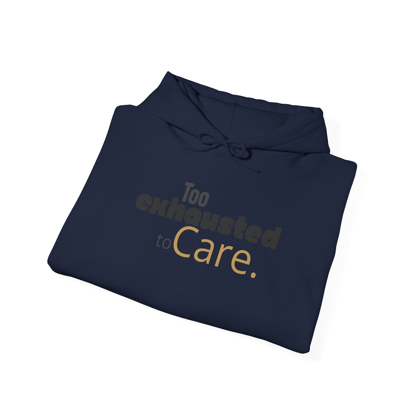 Too Exhausted to Care. Gildan Unisex Hoodie