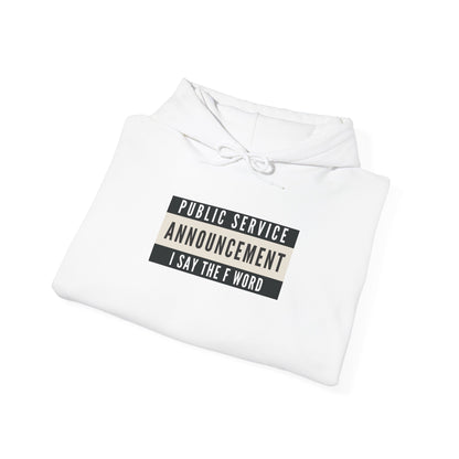 Public Service Announcement. I Say The F Word. Gildan Unisex Hoodie