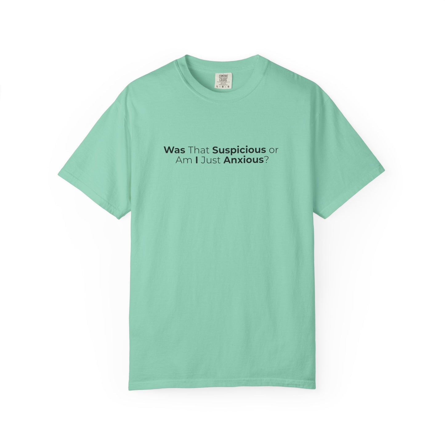 Was That Suspicious Or Am I Just Anxious Shirt, Funny Anxiety Tee, Overthinker Gift, Comfort Colors T Shirt