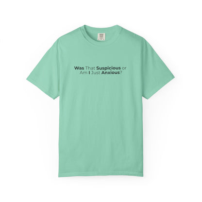 Was That Suspicious Or Am I Just Anxious Shirt, Funny Anxiety Tee, Overthinker Gift, Comfort Colors T Shirt