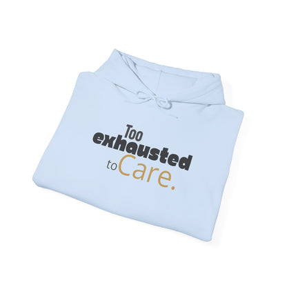 Too Exhausted to Care. Gildan Unisex Hoodie