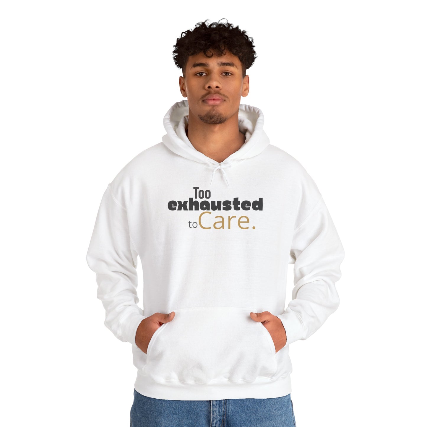 Too Exhausted to Care. Gildan Unisex Hoodie