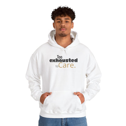 Too Exhausted to Care. Gildan Unisex Hoodie