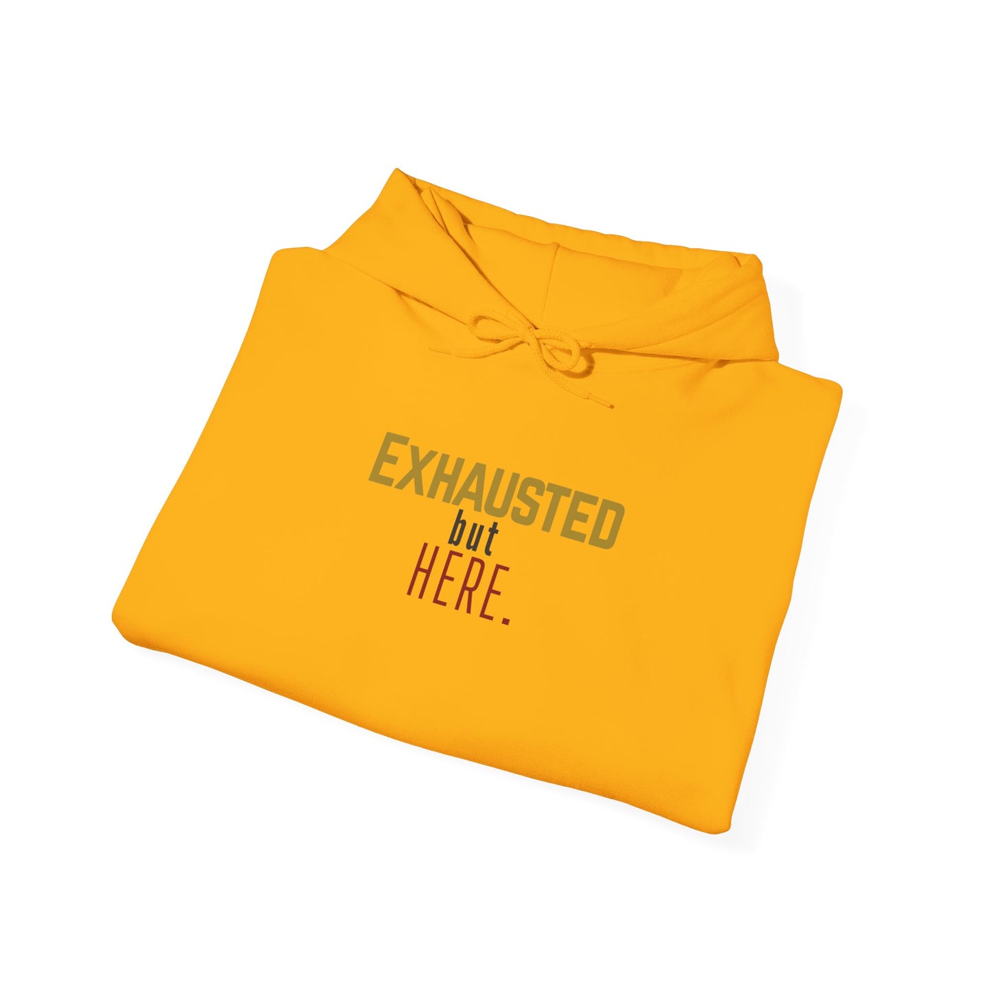 Exhausted but Here. Gildan Unisex Hoodie