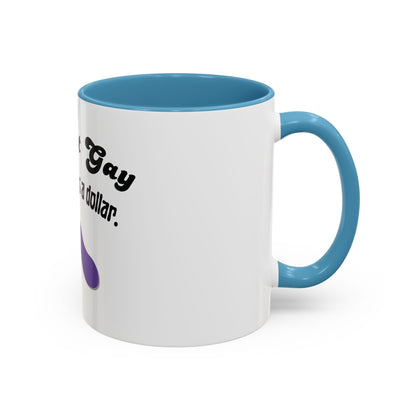 💸 “I’m Not Gay, But a Dollar’s a Dollar” Accent Mug – Funny Queer Humor Ceramic