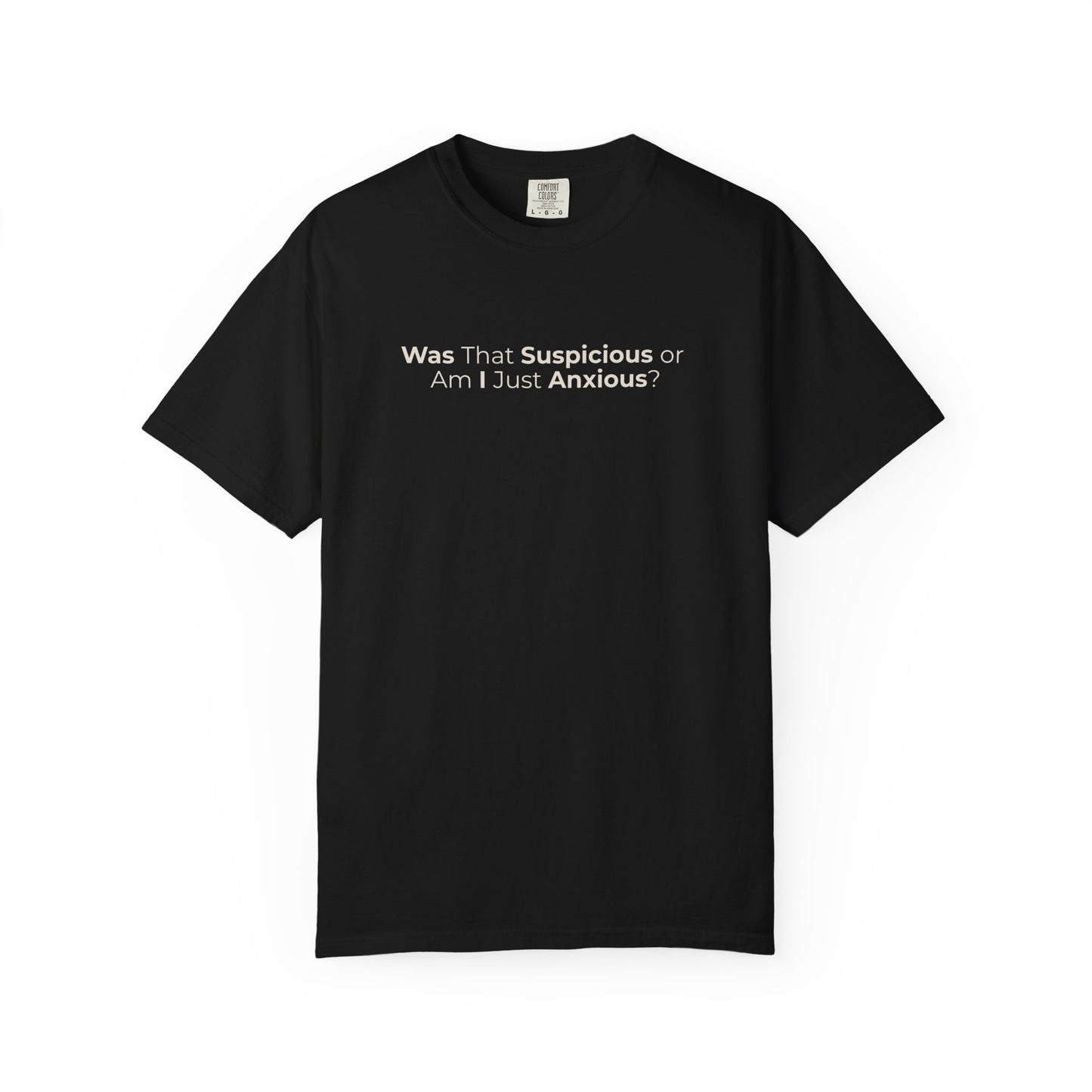 Was That Suspicious Or Am I Just Anxious Shirt, Funny Anxiety Tee, Overthinker Gift, Comfort Colors T Shirt