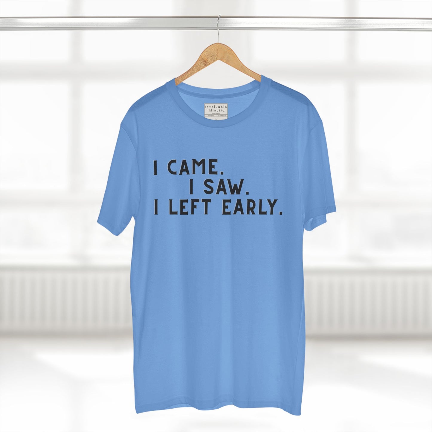 I Came I Saw I Left Early Shirt – Funny Quote Tee | AS Colour 5001 Premium Unisex T-Shirt, Free Worldwide Shipping