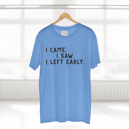 I Came I Saw I Left Early Shirt – Funny Quote Tee | AS Colour 5001 Premium Unisex T-Shirt, Free Worldwide Shipping