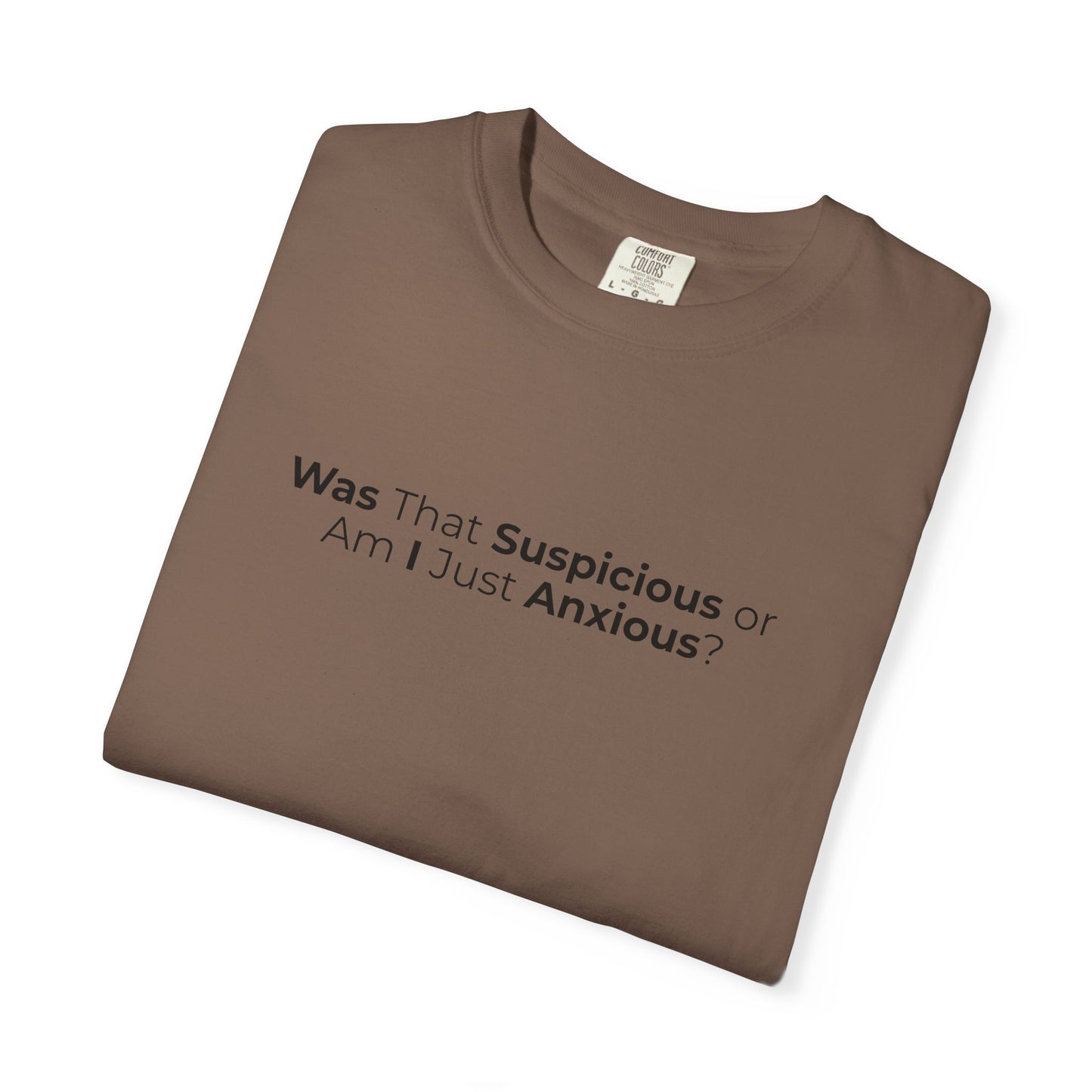 Was That Suspicious Or Am I Just Anxious Shirt, Funny Anxiety Tee, Overthinker Gift, Comfort Colors T Shirt