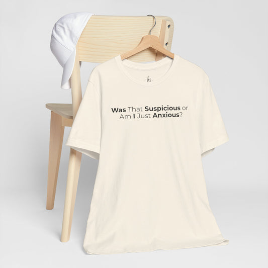 Anxious Vibes Unisex T-Shirt - "Was That Suspicious or Am I Just Anxious?" Graphic Cotton Tee
