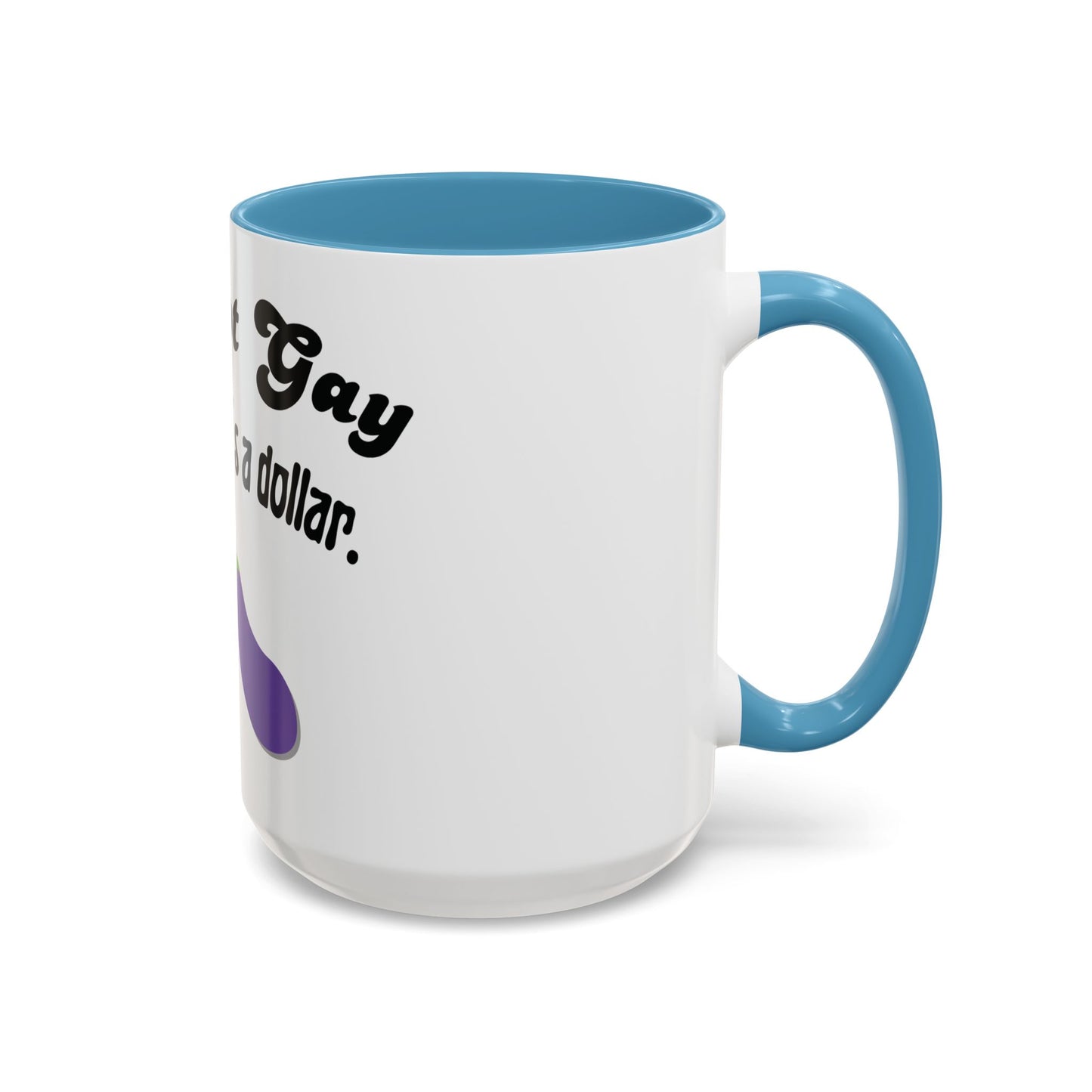 💸 “I’m Not Gay, But a Dollar’s a Dollar” Accent Mug – Funny Queer Humor Ceramic