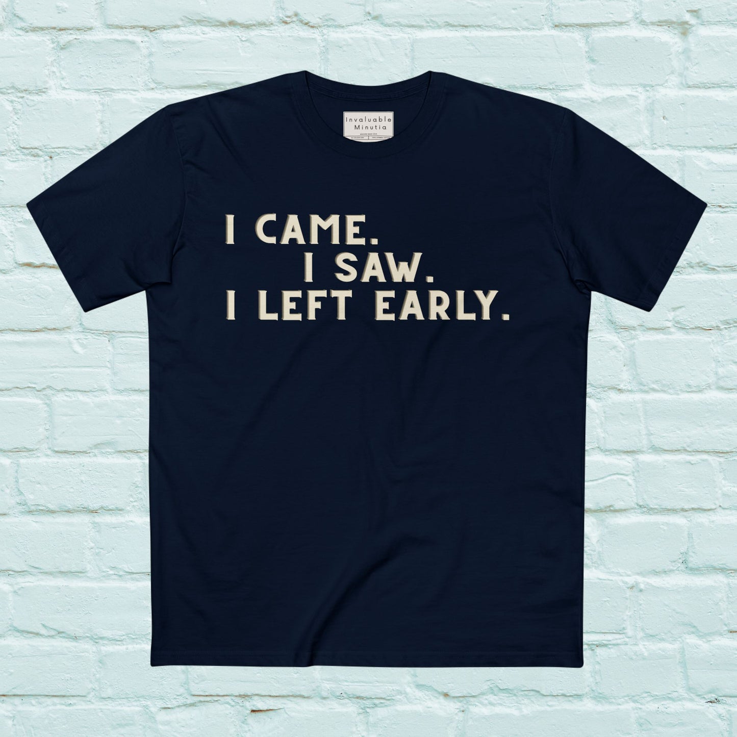 I Came I Saw I Left Early Shirt – Funny Quote Tee | AS Colour 5001 Premium Unisex T-Shirt, Free Worldwide Shipping