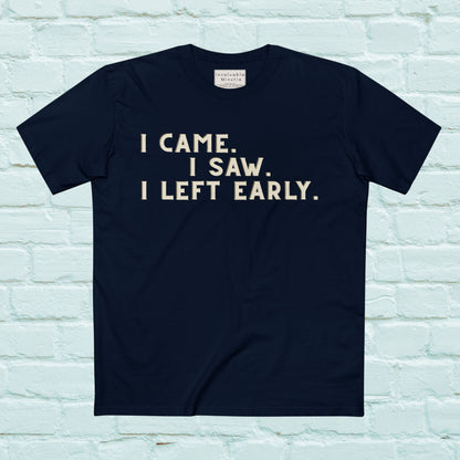 I Came I Saw I Left Early Shirt – Funny Quote Tee | AS Colour 5001 Premium Unisex T-Shirt, Free Worldwide Shipping