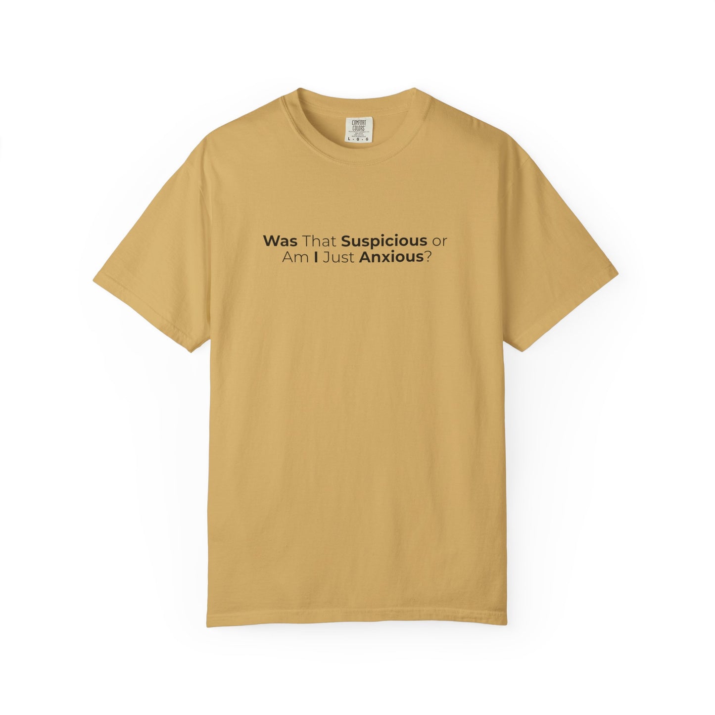 Was That Suspicious Or Am I Just Anxious Shirt, Funny Anxiety Tee, Overthinker Gift, Comfort Colors T Shirt