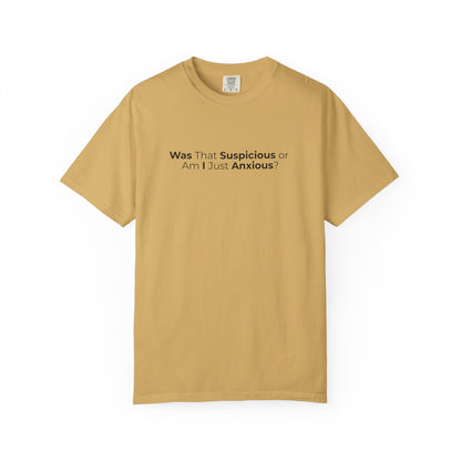 Was That Suspicious Or Am I Just Anxious Shirt, Funny Anxiety Tee, Overthinker Gift, Comfort Colors T Shirt