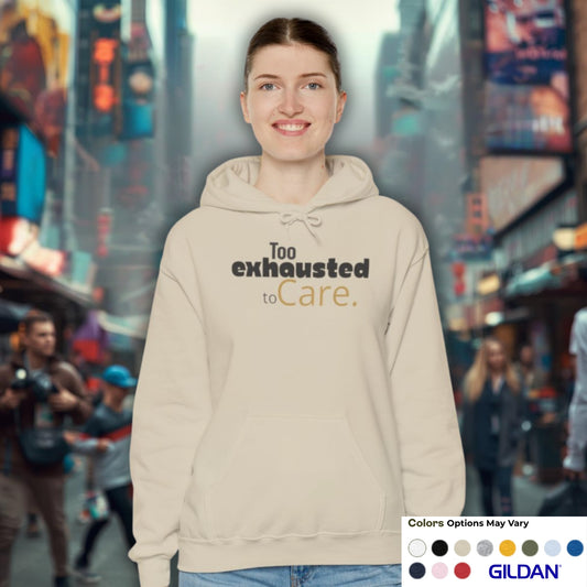 Too Exhausted to Care. Gildan Unisex Hoodie